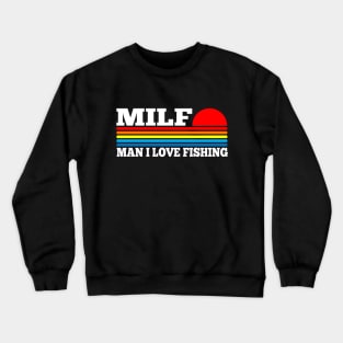 MILF - Man I Love Fishing Crewneck Sweatshirt